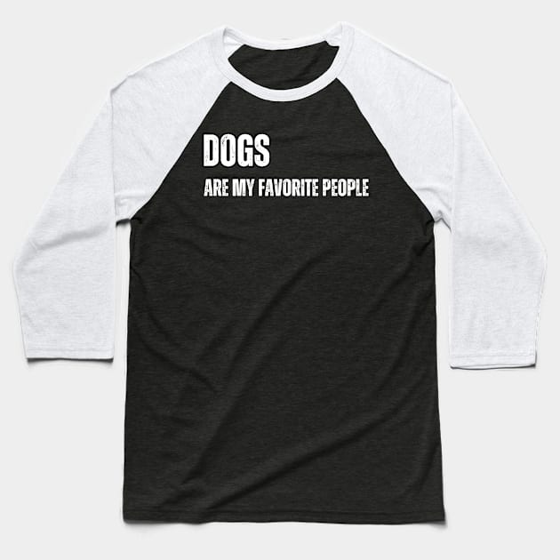 Dogs are my Favorite people Baseball T-Shirt by Mary_Momerwids